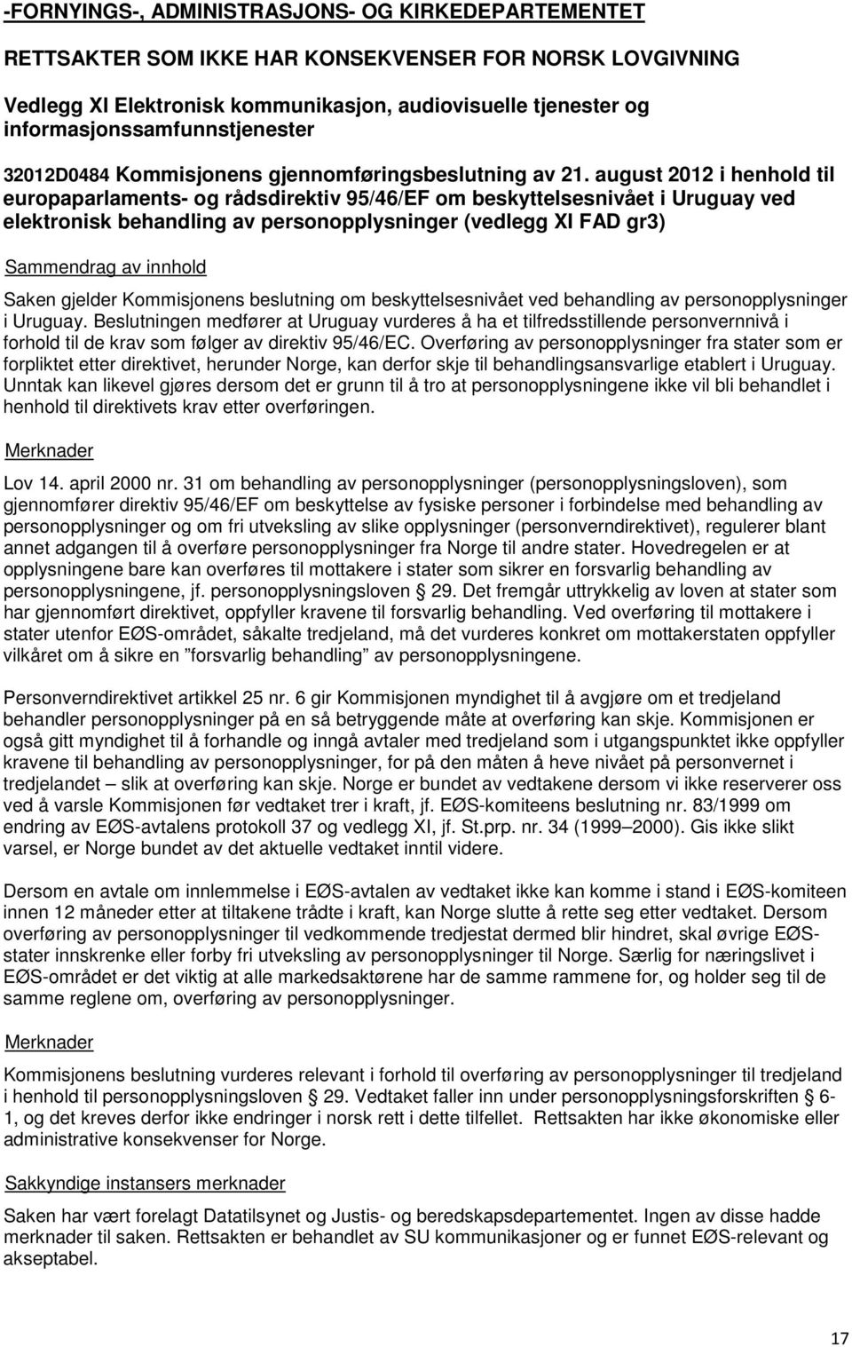 august 2012 i henhold til europaparlaments- og rådsdirektiv 95/46/EF om beskyttelsesnivået i Uruguay ved elektronisk behandling av personopplysninger (vedlegg XI FAD gr3) Saken gjelder Kommisjonens