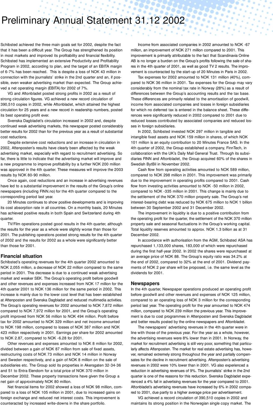 Schibsted has implemented an extensive Productivity and Profitability Program in 2002, according to plan, and the target of an EBITA margin of 6-7% has been reached.