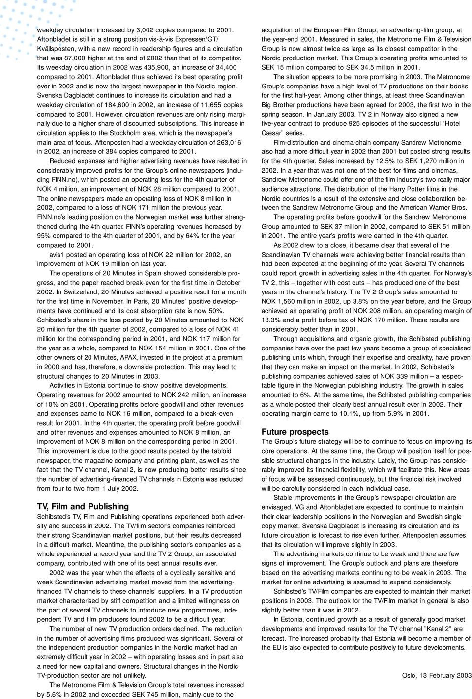 competitor. Its weekday circulation in 2002 was 435,900, an increase of 34,400 compared to 2001.