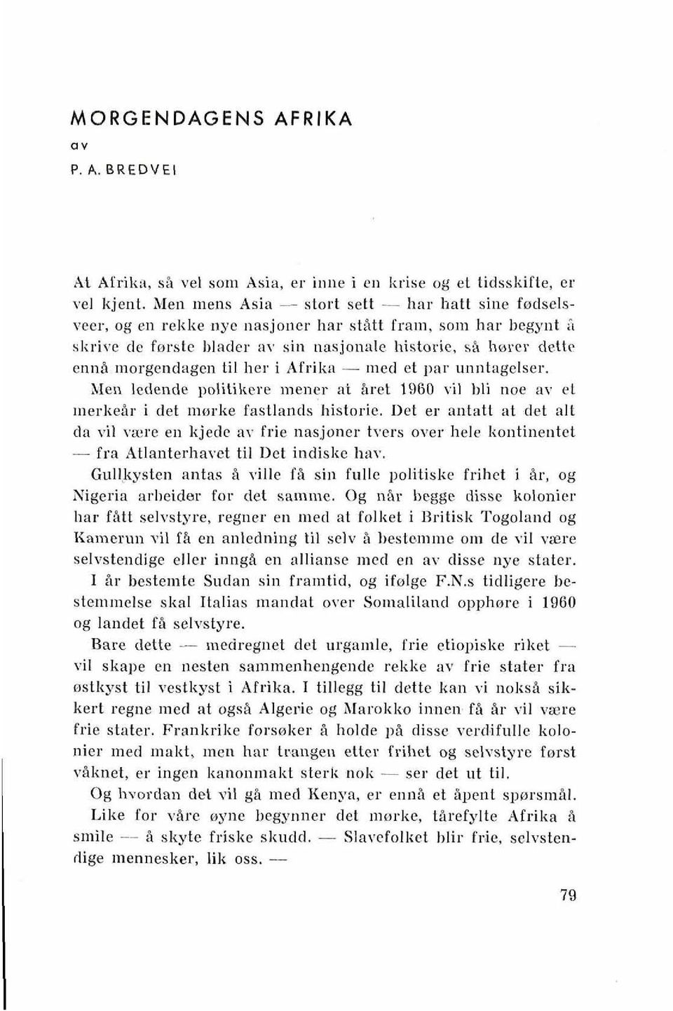 ~norgendagen ti1 her i Afrika - ~ned et par uniitagelser. Men ledende politikere inener at Bret 1960 vil hli noe av et merkeir i det niorke fastlantlshistorie.