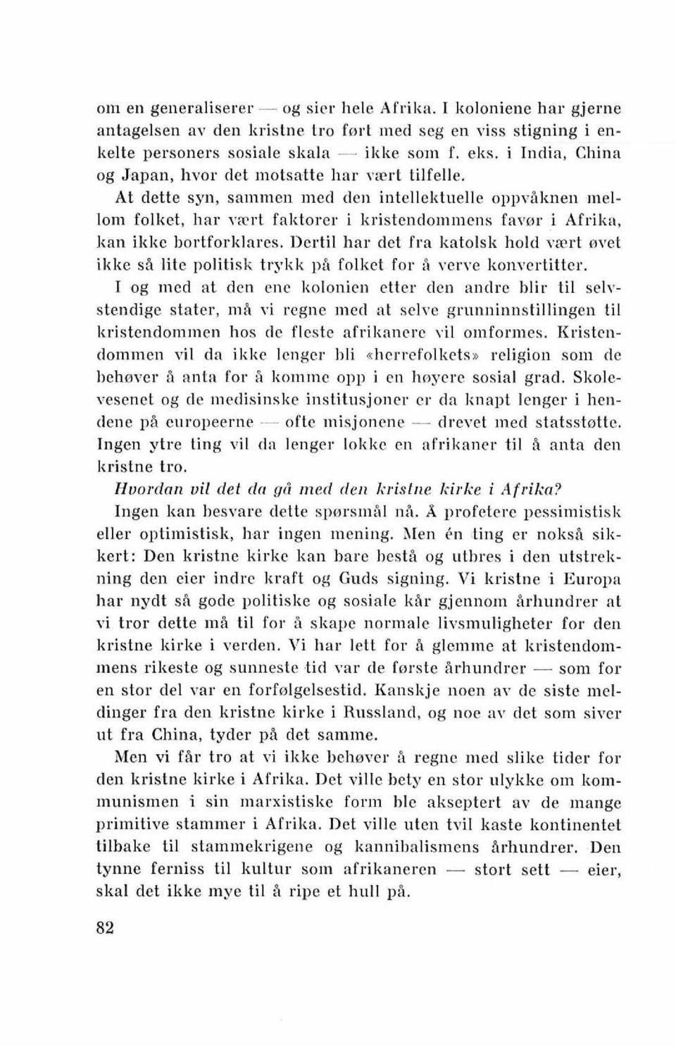 At dette syn, sammen med den intellektuelle oppviknen mellorn folket, har vart faktorer i kristendo~nlncns farm i AfriBa, kan ikle bortforklares.