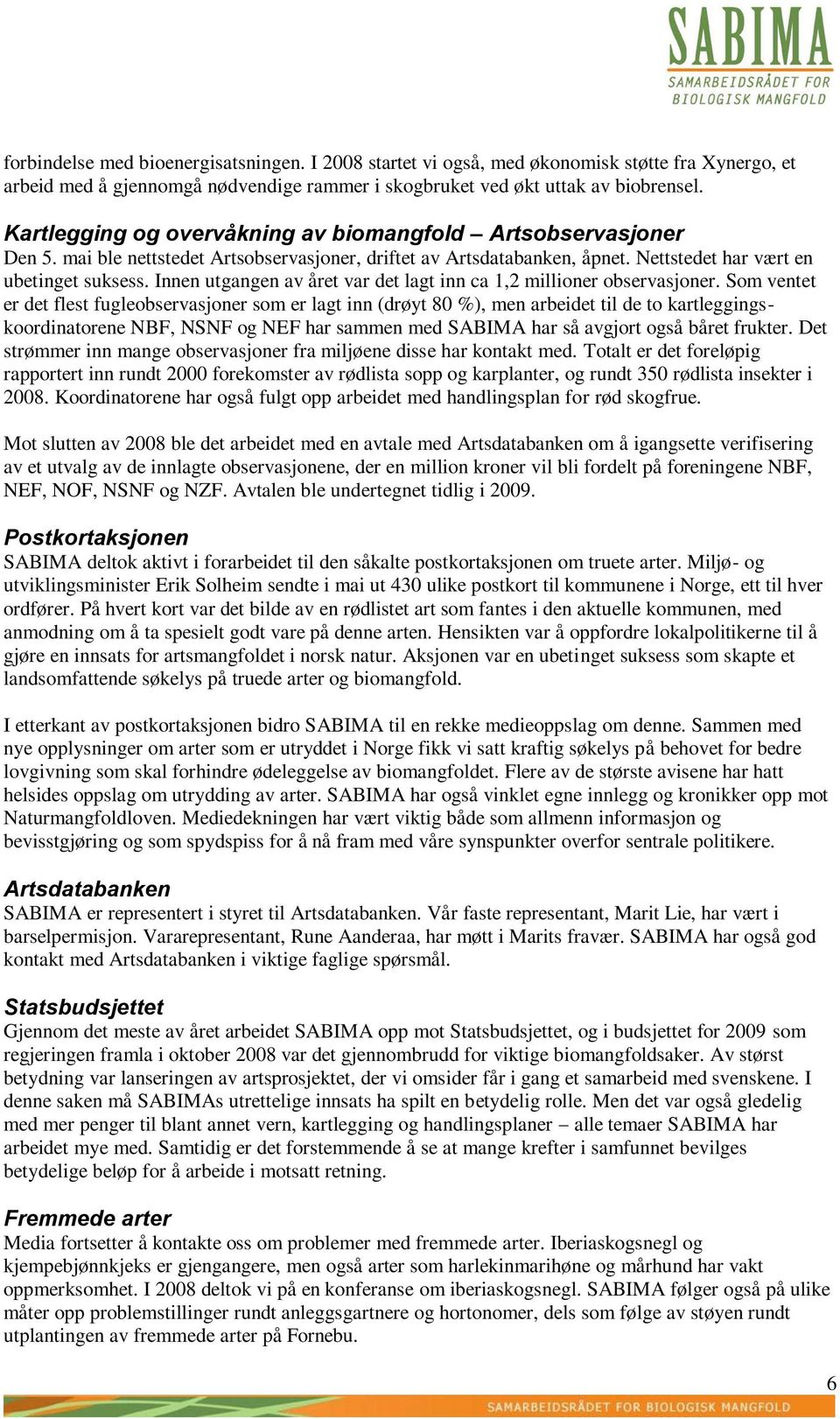 Innen utgangen av året var det lagt inn ca 1,2 millioner observasjoner.