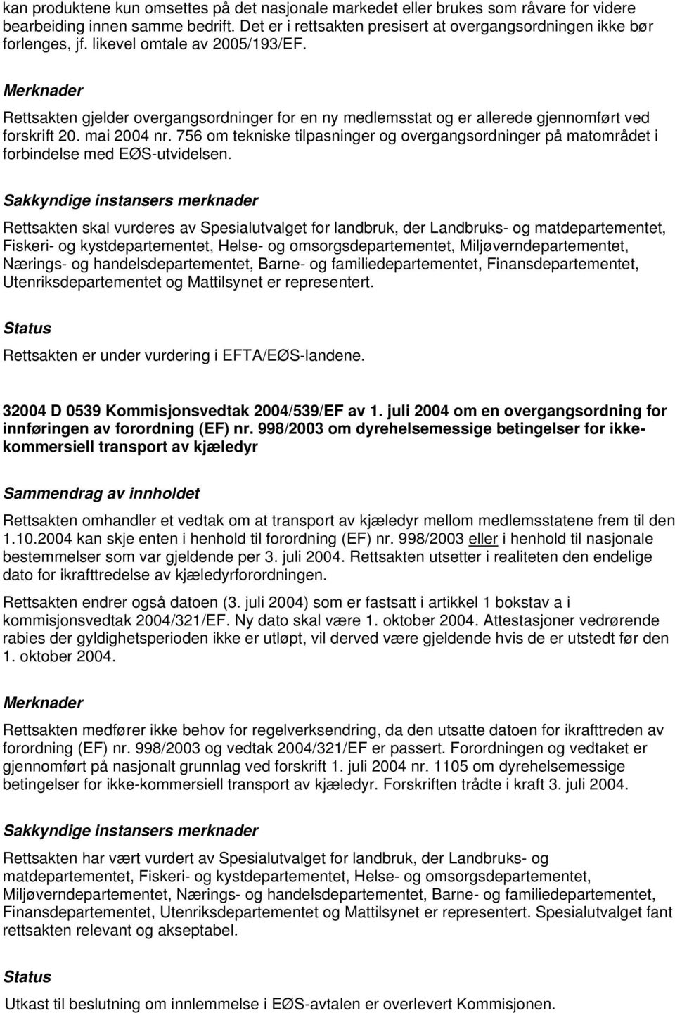 756 om tekniske tilpasninger og overgangsordninger på matområdet i forbindelse med EØS-utvidelsen.