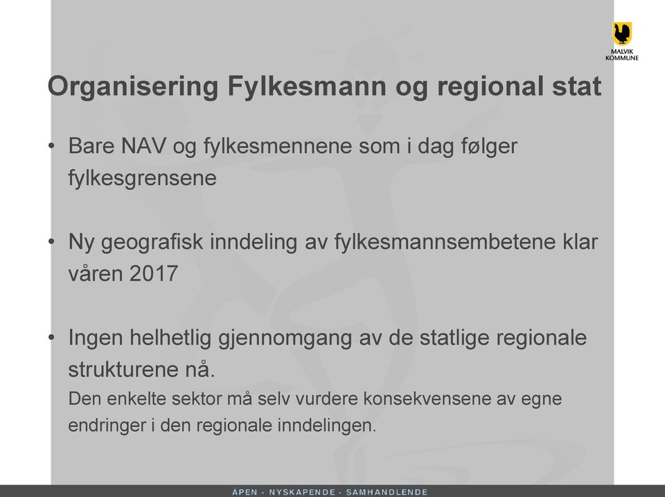 2017 Ingen helhetlig gjennomgang av de statlige regionale strukturene nå.