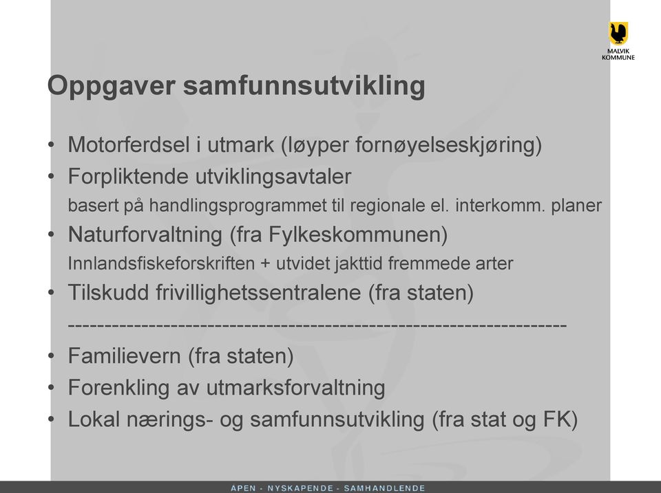 planer Naturforvaltning (fra Fylkeskommunen) Innlandsfiskeforskriften + utvidet jakttid fremmede arter Tilskudd