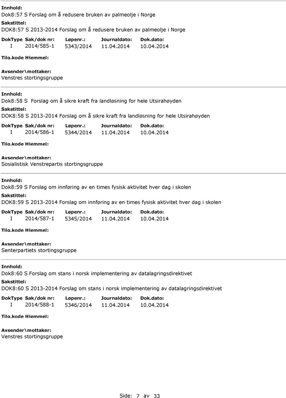 Dok8:59 S Forslag om innføring av en times fysisk aktivitet hver dag i skolen DOK8:59 S 2013-2014 Forslag om innføring av en times fysisk aktivitet hver dag i skolen 2014/587-1 5345/2014