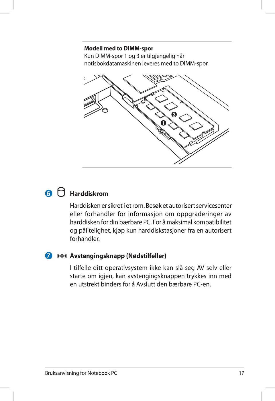 Besøk et autorisert servicesenter eller forhandler for informasjon om oppgraderinger av harddisken for din bærbare PC.