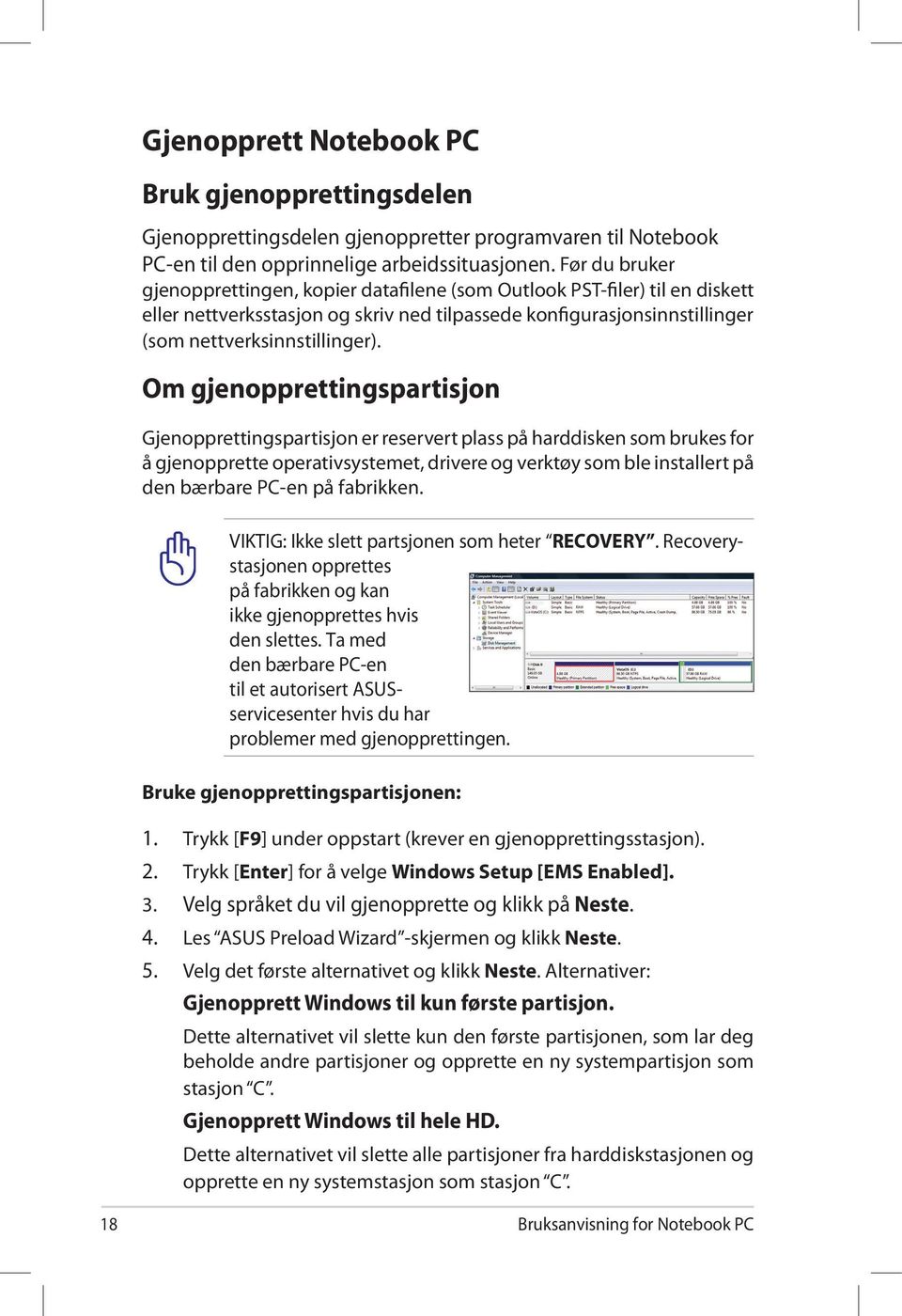 Om gjenopprettingspartisjon Gjenopprettingspartisjon er reservert plass på harddisken som brukes for å gjenopprette operativsystemet, drivere og verktøy som ble installert på den bærbare PC-en på