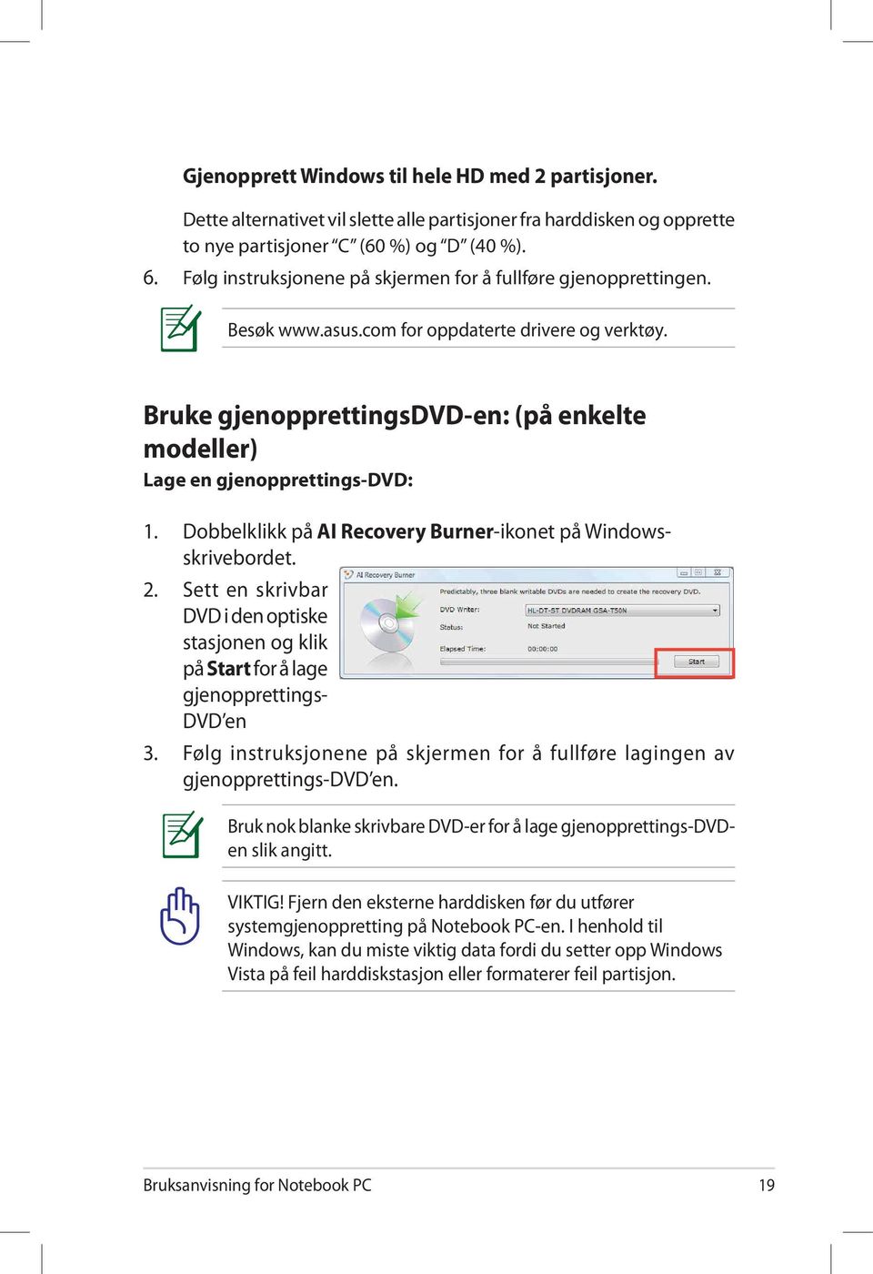 Bruke gjenopprettingsdvd-en: (på enkelte modeller) Lage en gjenopprettings-dvd: 1. Dobbelklikk på AI Recovery Burner-ikonet på Windowsskrivebordet. 2.