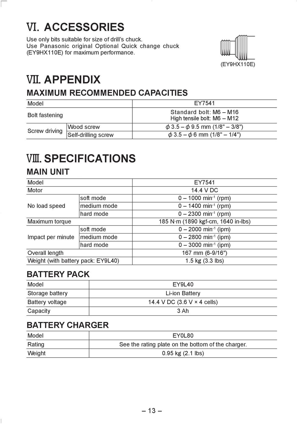 5 6 mm (1/8" 1/4") VIII. SPECIFICATIONS MAIN UNIT Model Motor No load speed Maximum torque soft mode medium mode hard mode EY7541 14.