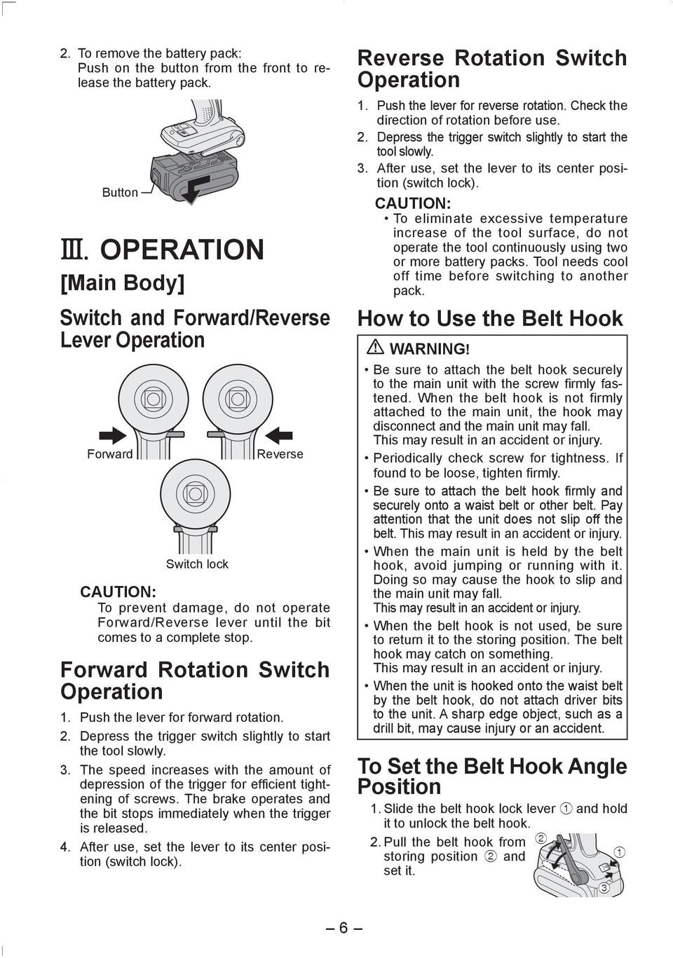 Forward Rotation Switch Operation 1. Push the lever for forward rotation. 2. Depress the trigger switch slightly to start the tool slowly. 3.