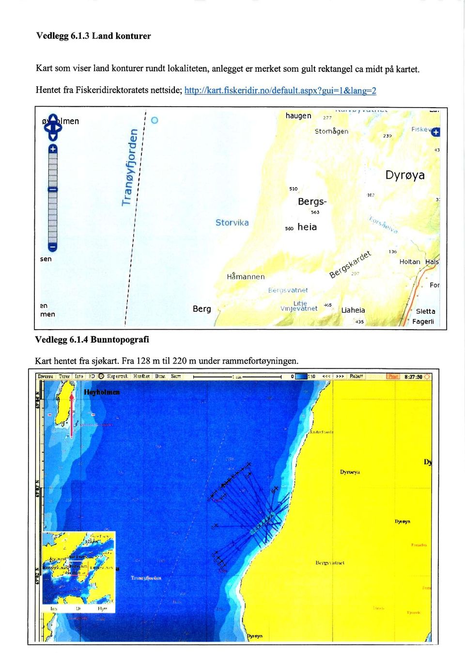 Hentet fra Fiskeridirektoratets nettside; htt ://kart.fiskeridir.noidefault.as x? ui=1&lan 2 ø men c (1.