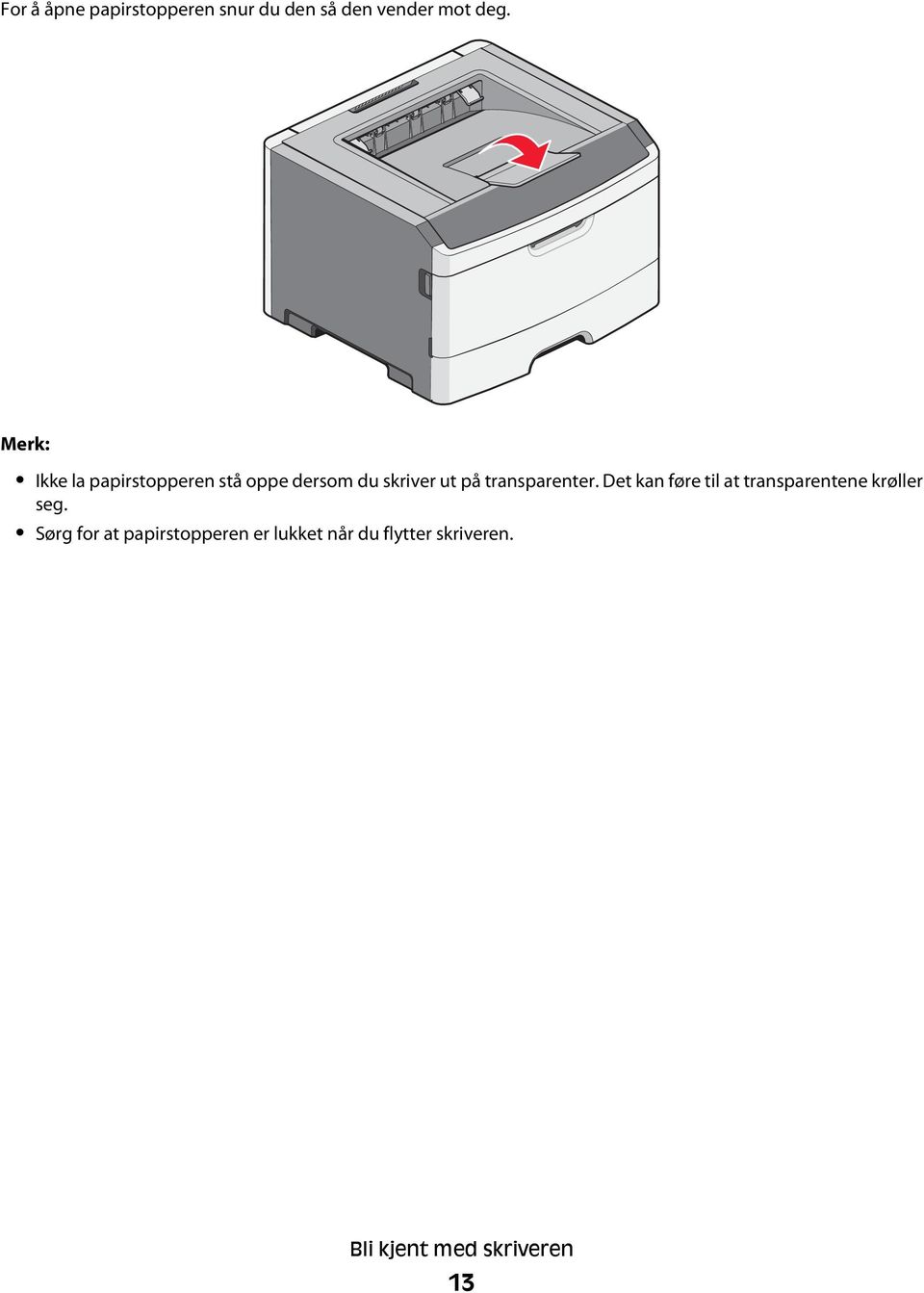 transparenter. Det kan føre til at transparentene krøller seg.