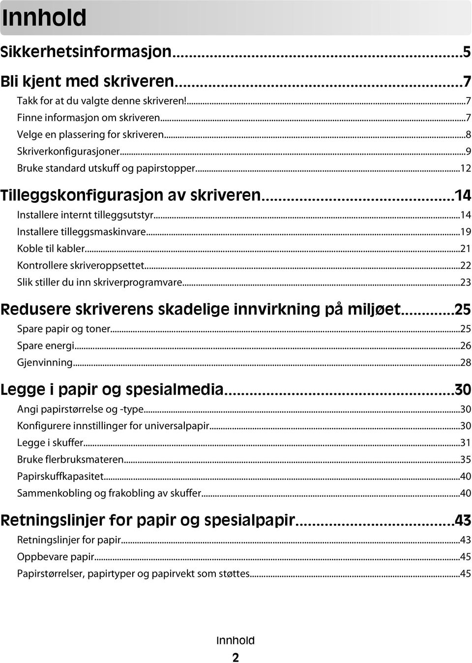 ..21 Kontrollere skriveroppsettet...22 Slik stiller du inn skriverprogramvare...23 Redusere skriverens skadelige innvirkning på miljøet...25 Spare papir og toner...25 Spare energi...26 Gjenvinning.