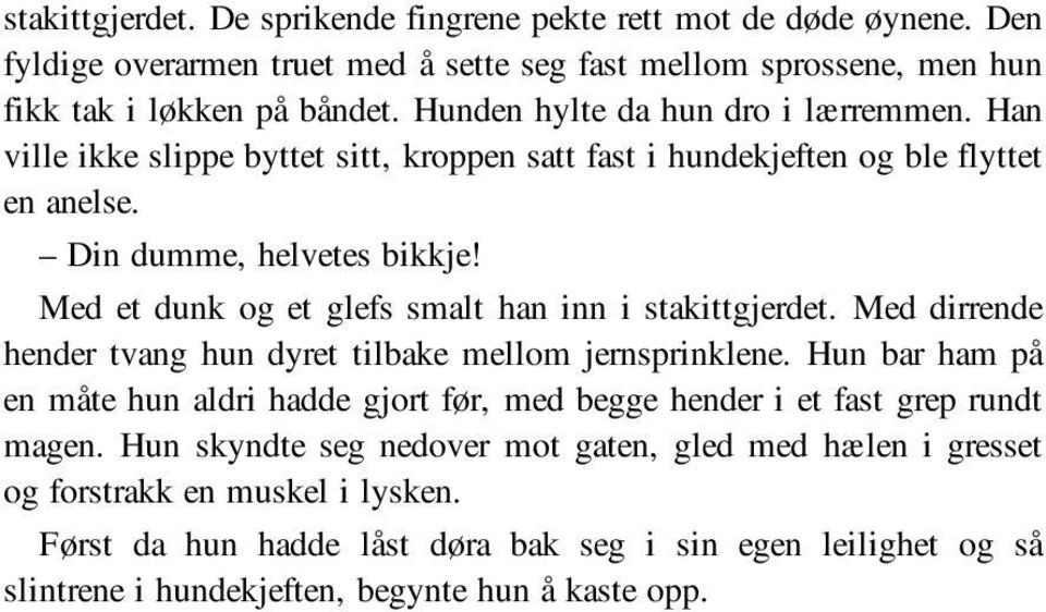 Med et dunk og et glefs smalt han inn i stakittgjerdet. Med dirrende hender tvang hun dyret tilbake mellom jernsprinklene.