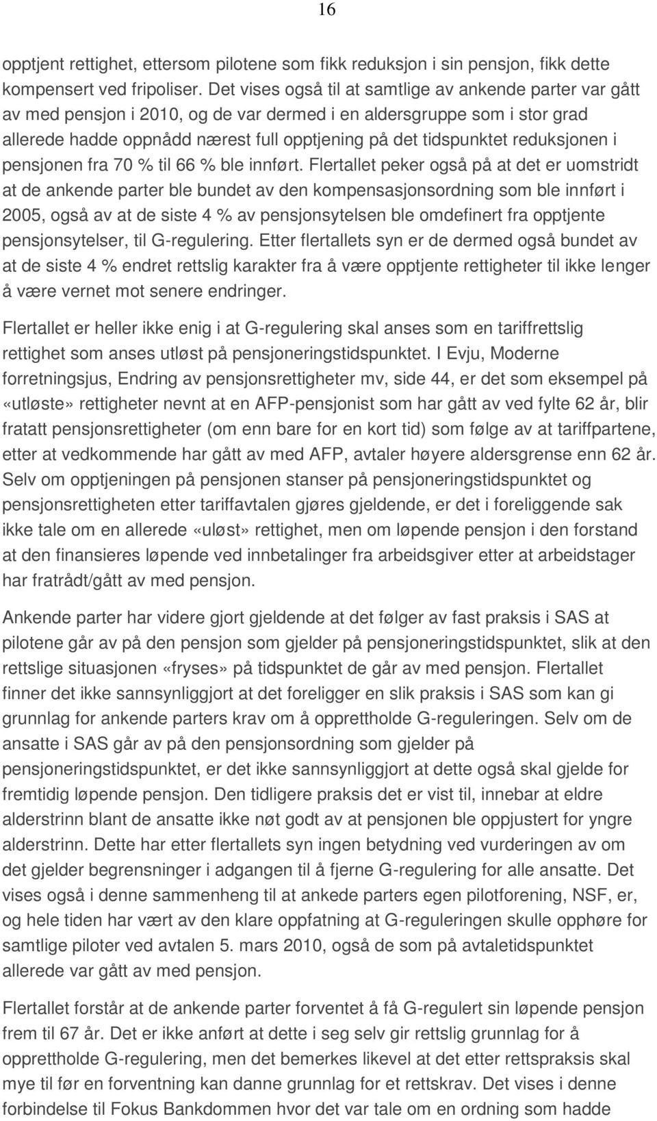 reduksjonen i pensjonen fra 70 % til 66 % ble innført.