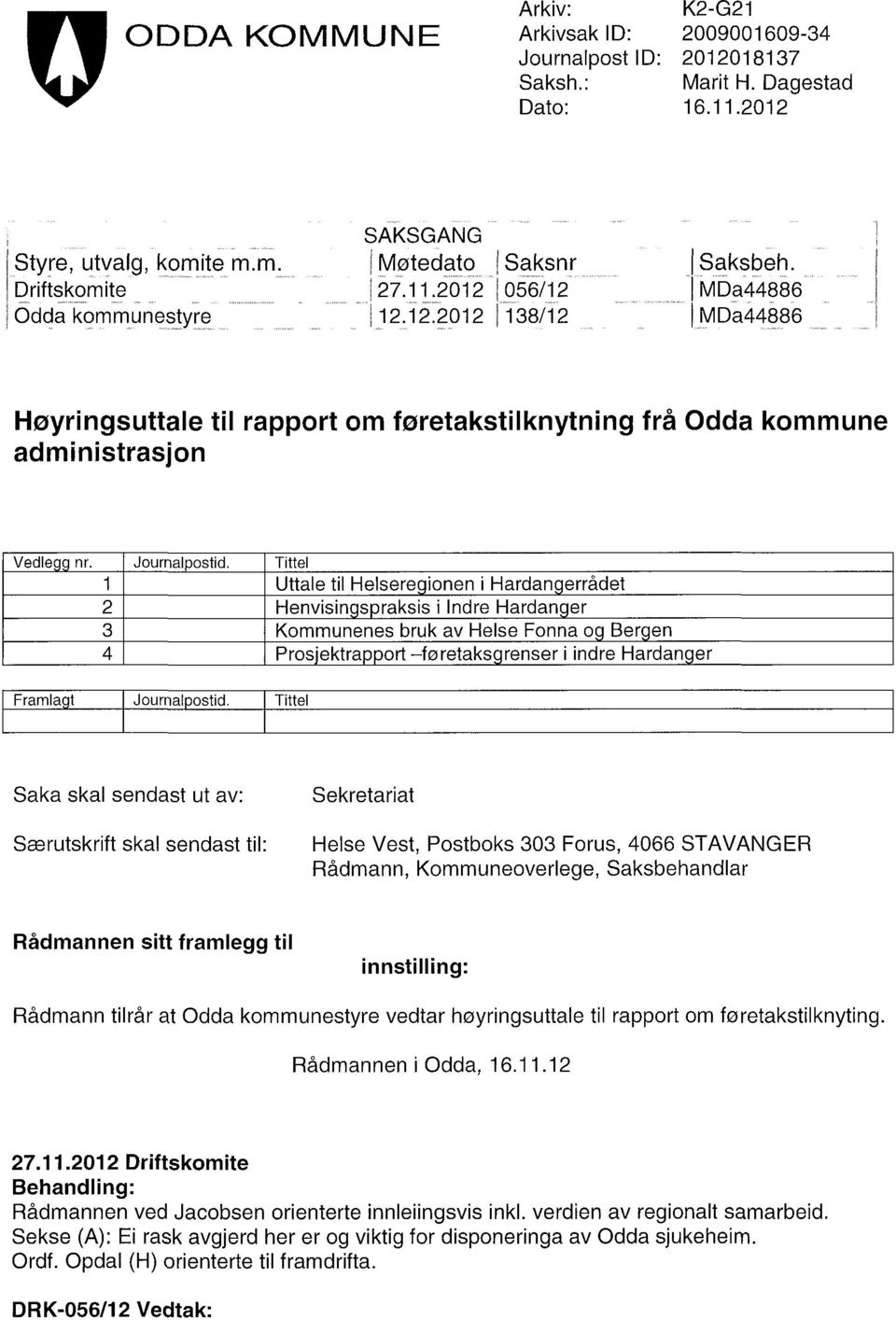 Tittel 1 Uttale til Helsere ionen i Hardan errådet 2 Henvisin s raksis i Indre Hardan er 3 Kommunenes bruk av Helse Fonna o Ber en 4 Pros.