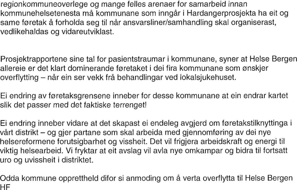 Prosjektrapportene sine tal for pasientstraumar i kommunane, syner at Helse Bergen allereie er det klart dominerande føretaket i dei fira kommunane som ønskjer overflytting når ein ser vekk frå