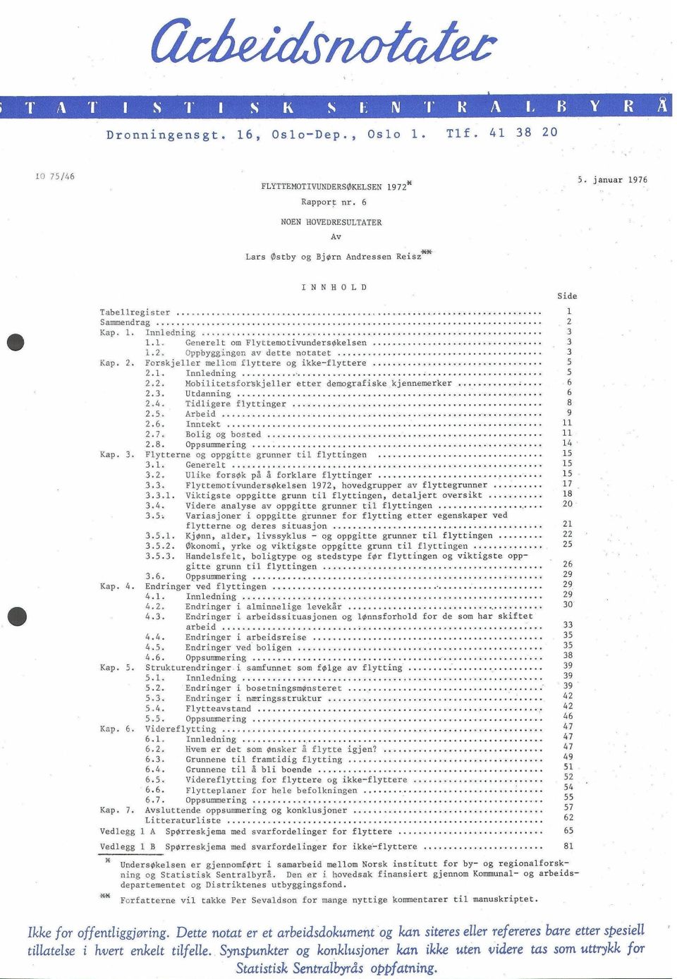 ....... 1.. Oppbyggingen av dette notatet............... Kap.. Forskjeller mellom flyttere og ikke-flyttere..........1, Innledning...-......... Mobilitetsforskjeller etter demografiske kjennemerker.