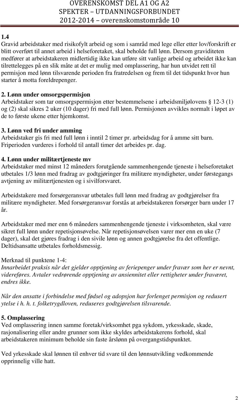 rett til permisjon med lønn tilsvarende perioden fra fratredelsen og frem til det tidspunkt hvor hun starter å motta foreldrepenger. 2.