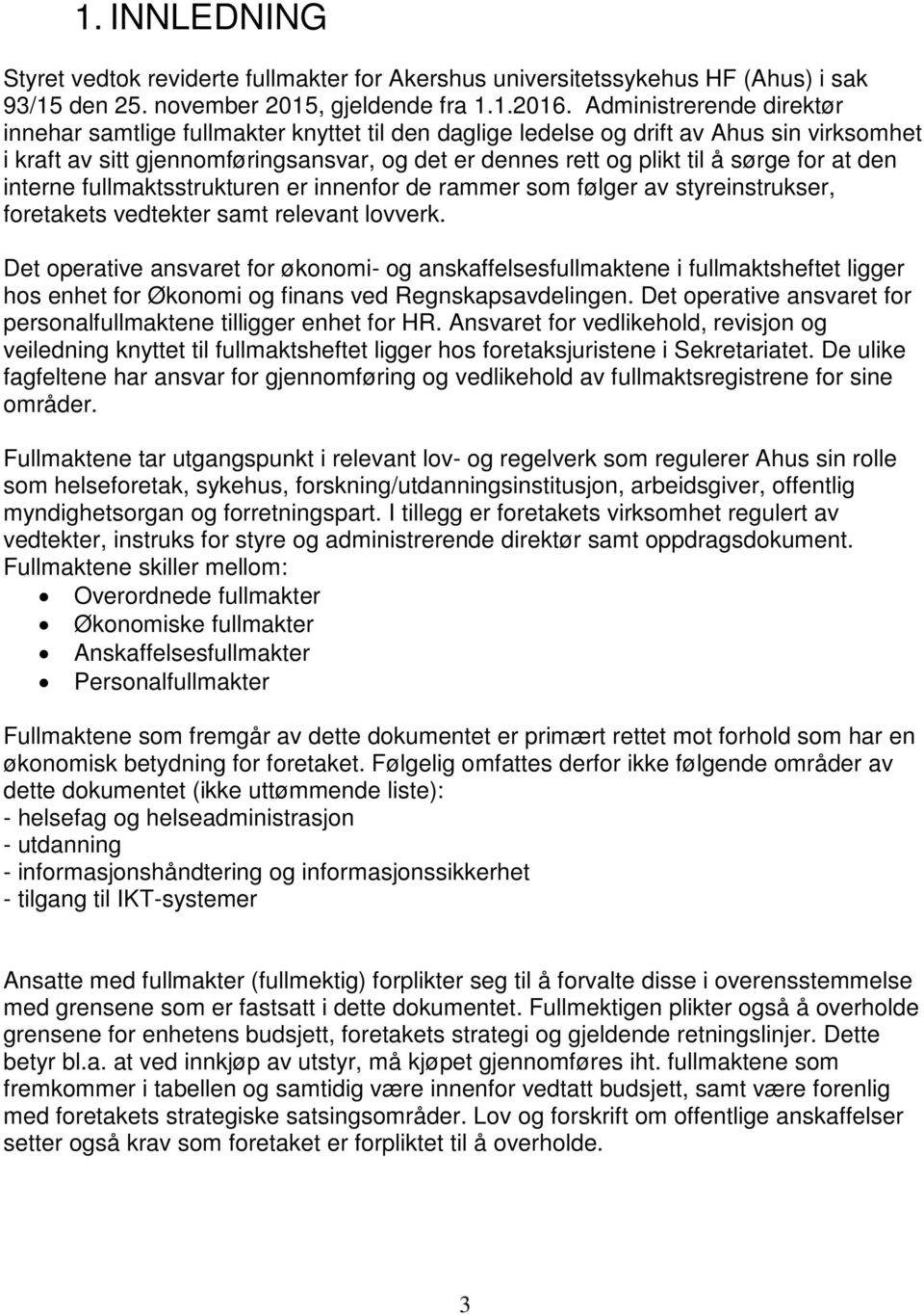 for at den interne fullmaktsstrukturen er innenfor de rammer som følger av styreinstrukser, foretakets vedtekter samt relevant lovverk.