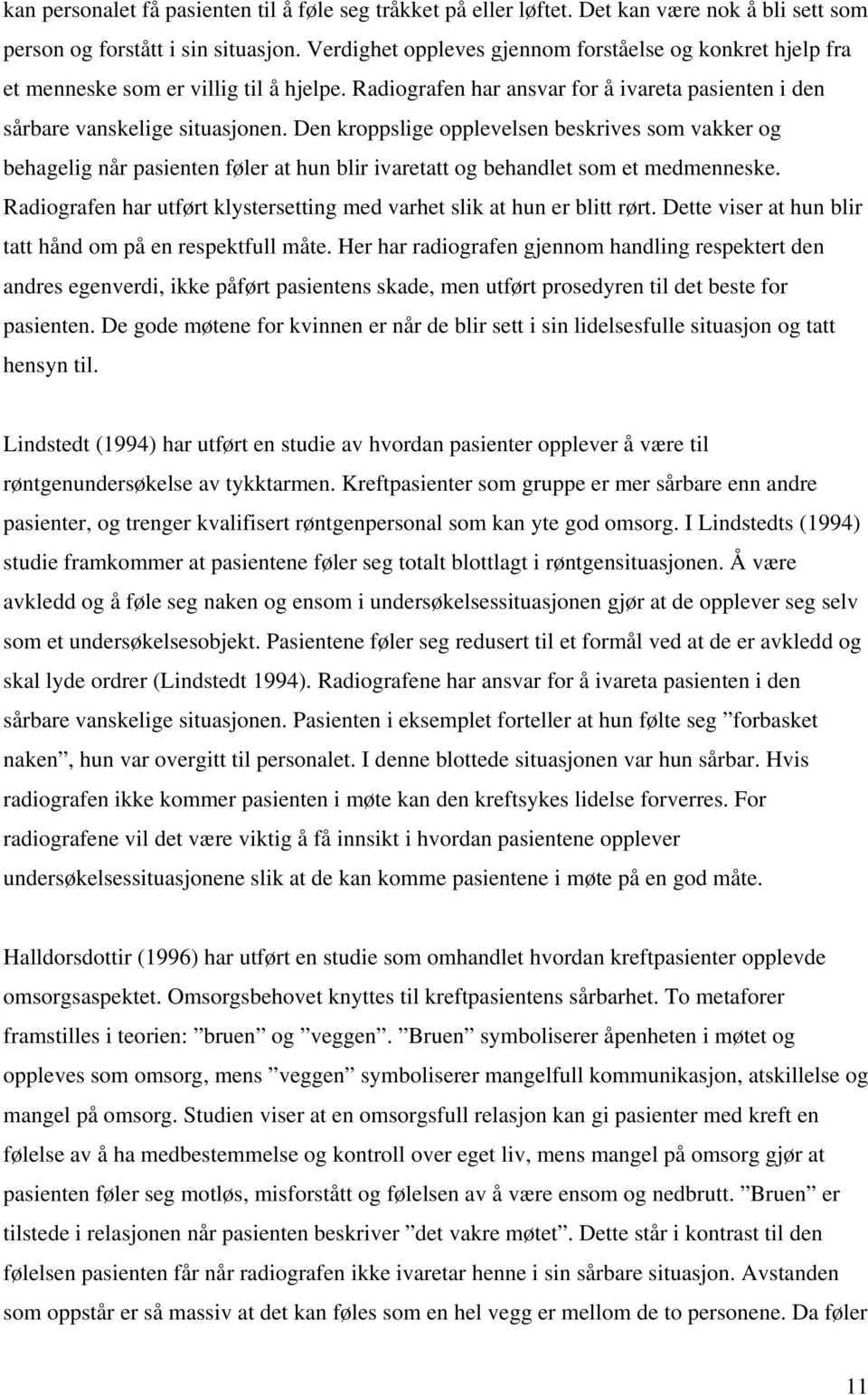 Den kroppslige opplevelsen beskrives som vakker og behagelig når pasienten føler at hun blir ivaretatt og behandlet som et medmenneske.