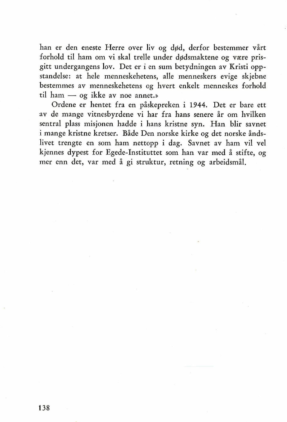 annet.> Ordene er hentet fra en piskepreken i 1944. Det er bare ett av de mange vitnesbyrdene vi har fra hans senere ir om hvilken sentral plass misjonen hadde i hans kristne syn.