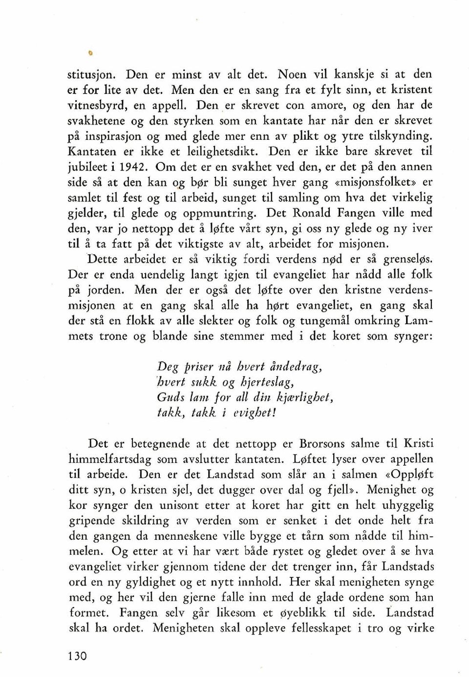 Kantaten er ikke et leilighetsdikt. Den er ikke bare skrevet ti1 jubileet i 1942.