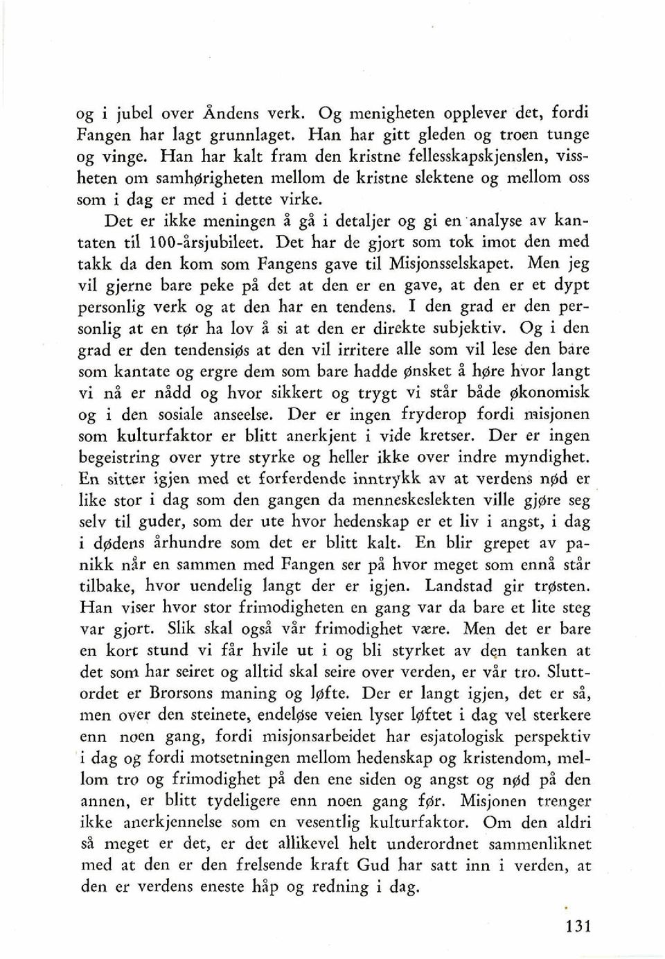 Det er ikke meningen i gi i detaljer og gi en analyse av kantaten ti1 100-irsjubileet. Det har de gjort sorn tok imot den med takk da den kom som Fangens gave ti1 Misjonsselskapet.