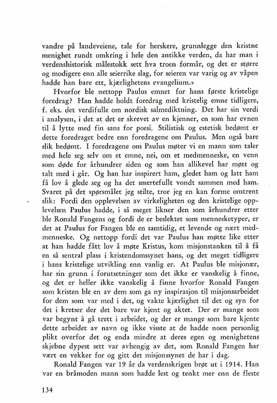 Han hadde holdt foredrag med kristelig emne tidligere, f. eks. det verdifulle om nordisk salmediktning.