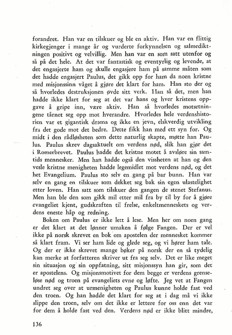 At det var fantastisk og eventy& og levende, at det engasjerte ham og skulle engasjere ham pi samme miten som det hadde engasjert Paulus, det gikk opp for ham da noen kristne med misjonssinn viget i