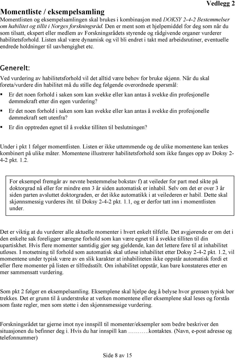 Listen skal være dynamisk og vil bli endret i takt med arbeidsrutiner, eventuelle endrede holdninger til uavhengighet etc.