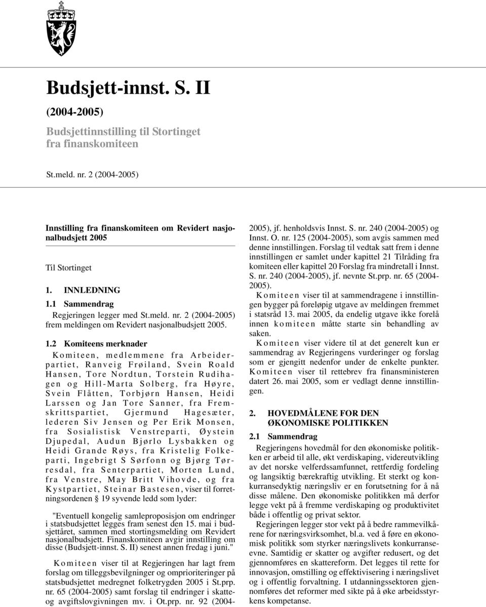 1 Sammendrag Regjeringen legger med St.meld. nr. 2 (2004-2005) frem meldingen om Revidert nasjonalbudsjett 2005. 1.