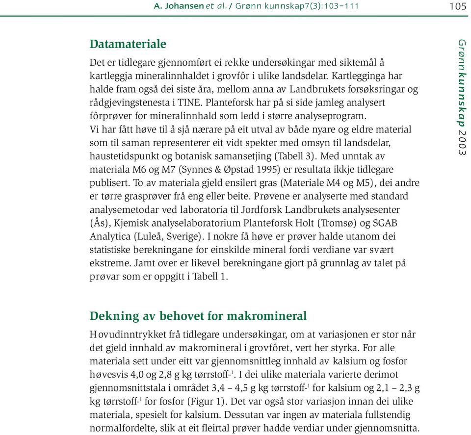 Planteforsk har på si side jamleg analysert fôrprøver for mineralinnhald som ledd i større analyseprogram.