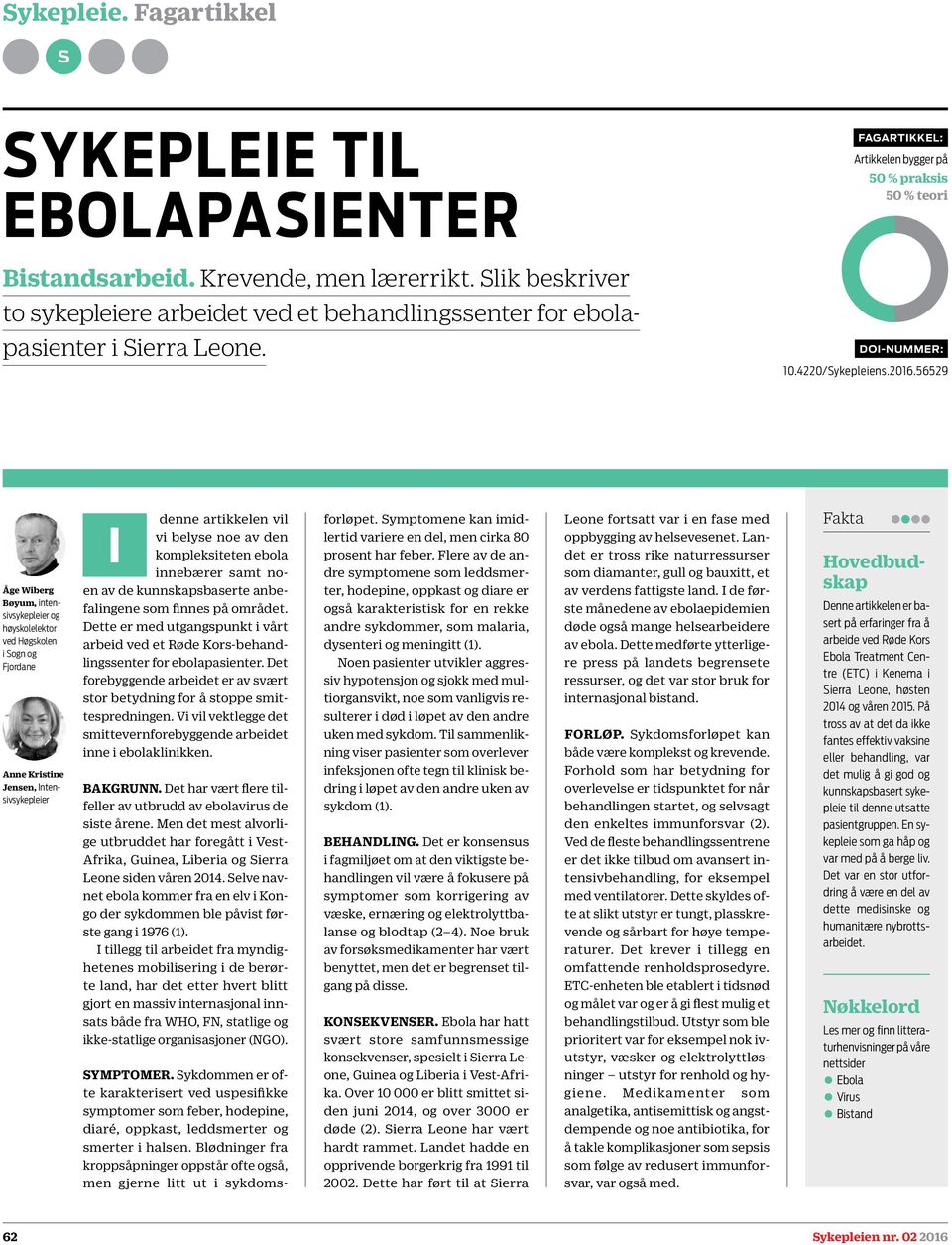 56529 Åge Wiberg Bøyum, intensivsykepleier og høyskolelektor ved Høgskolen i ogn og Fjordane Anne Kristine Jensen, Intensivsykepleier I denne artikkelen vil vi belyse noe av den kompleksiteten ebola