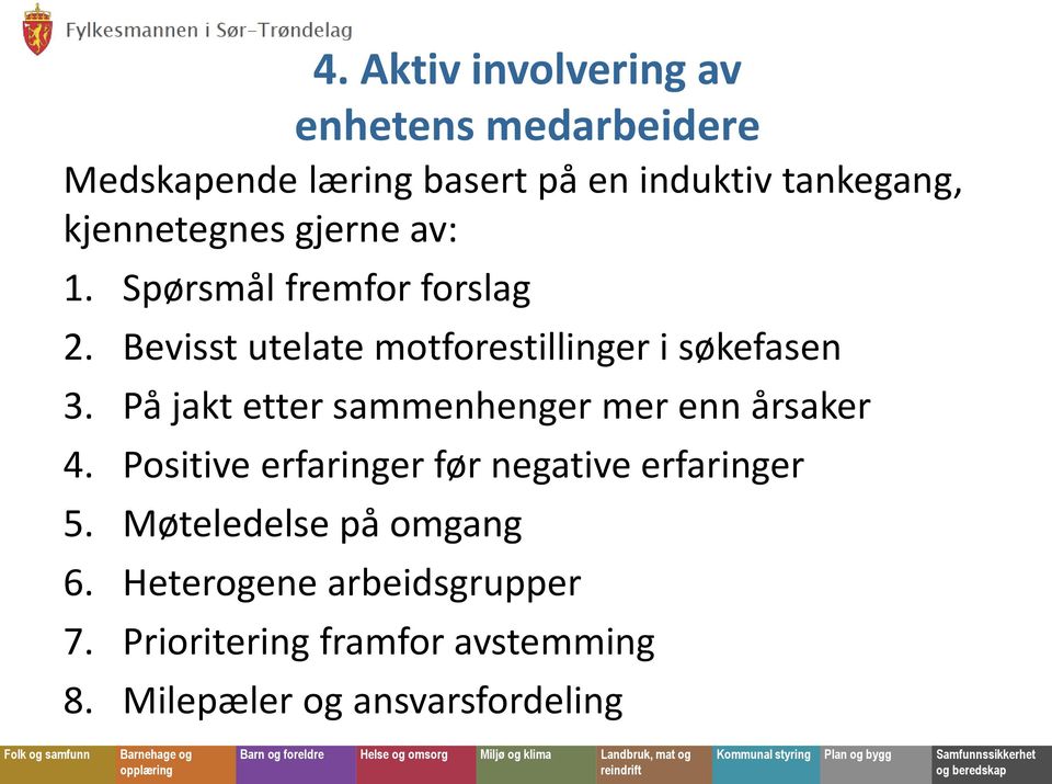 På jakt etter sammenhenger mer enn årsaker 4. Positive erfaringer før negative erfaringer 5.