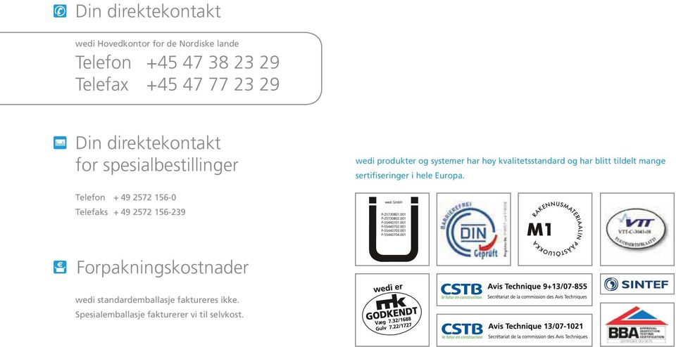 har blitt tildelt mange sertifiseringer i hele Europa.