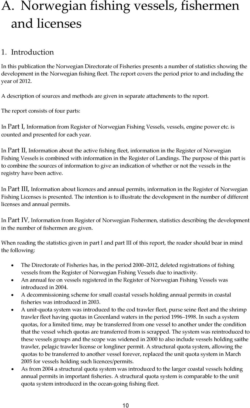 The report covers the period prior to and including the year of 2012. A description of sources and methods are given in separate attachments to the report.