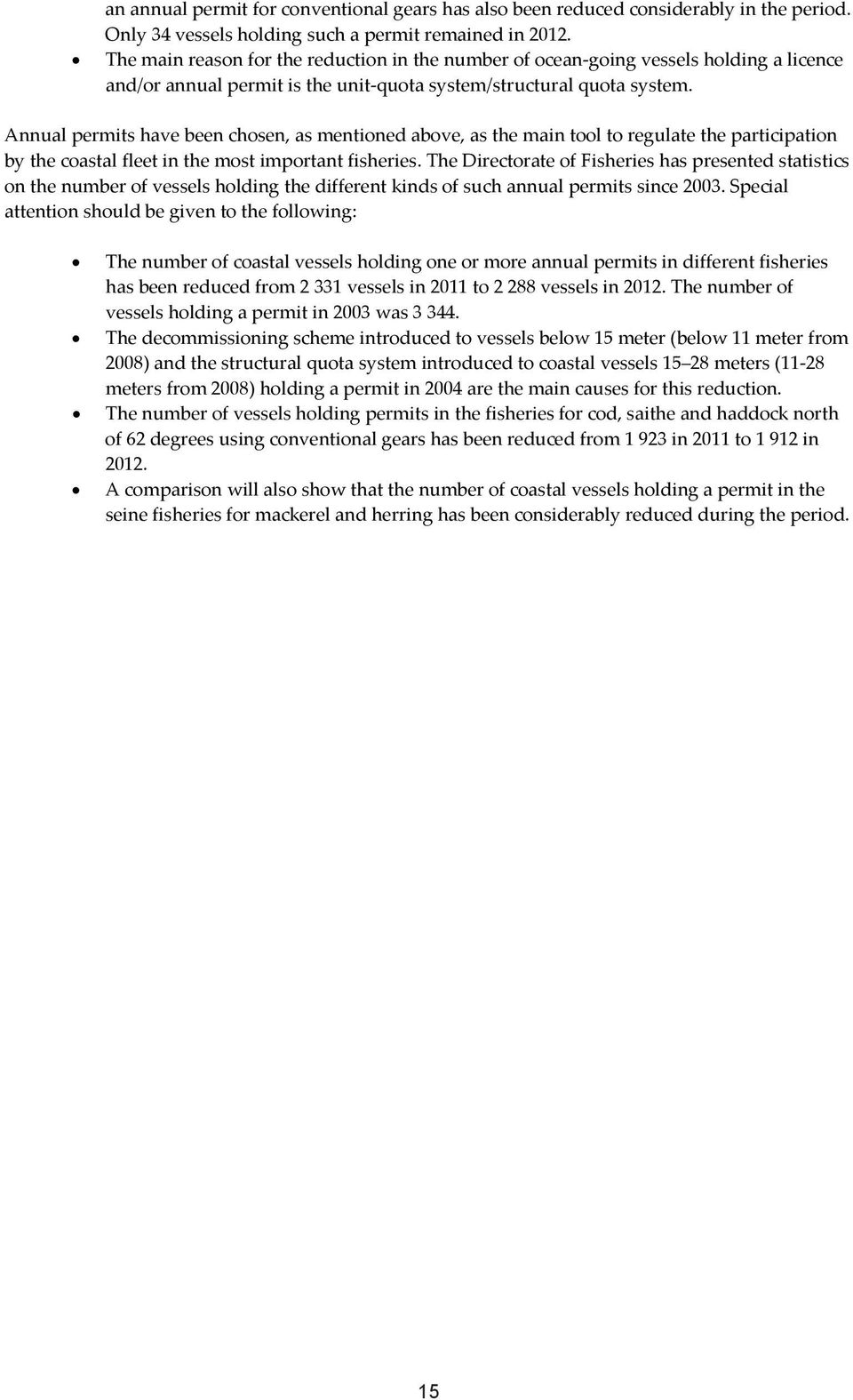Annual permits have been chosen, as mentioned above, as the main tool to regulate the participation by the coastal fleet in the most important fisheries.