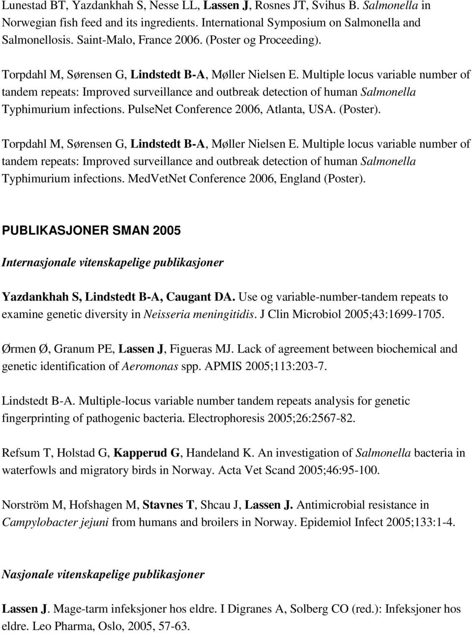 Multiple locus variable number of tandem repeats: Improved surveillance and outbreak detection of human Salmonella Typhimurium infections. PulseNet Conference 2006, Atlanta, USA. (Poster).