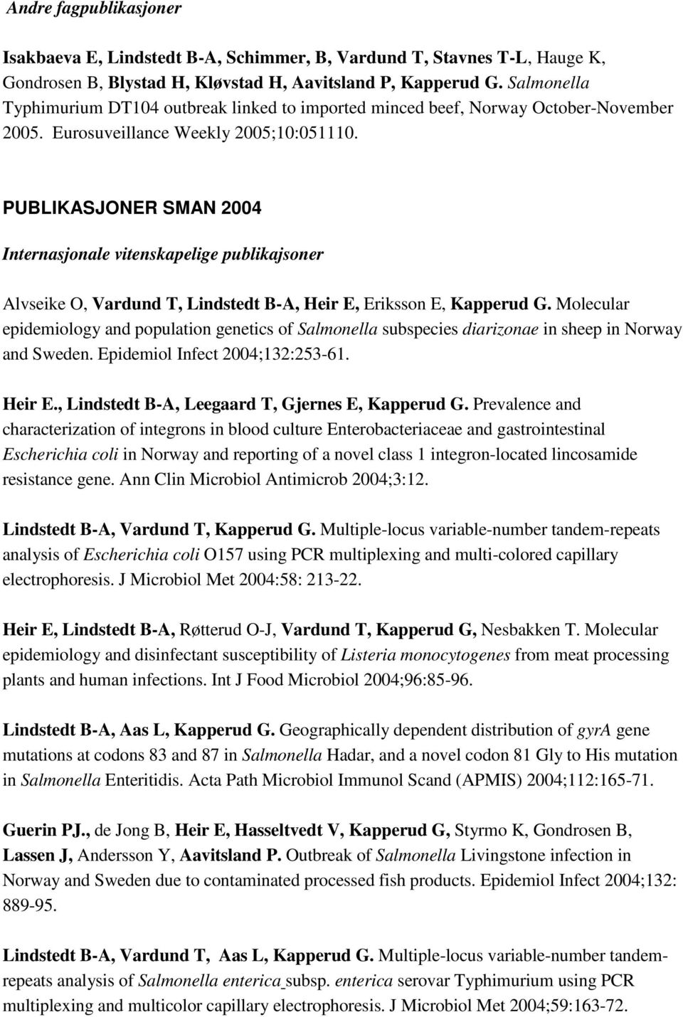 PUBLIKASJONER SMAN 2004 Internasjonale vitenskapelige publikajsoner Alvseike O, Vardund T, Lindstedt B-A, Heir E, Eriksson E, Kapperud G.