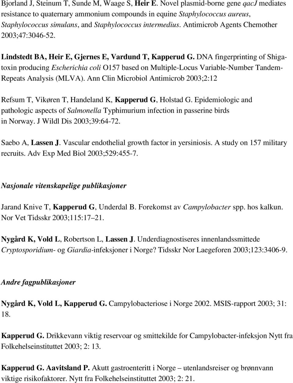 Antimicrob Agents Chemother 2003;47:3046-52. Lindstedt BA, Heir E, Gjernes E, Vardund T, Kapperud G.