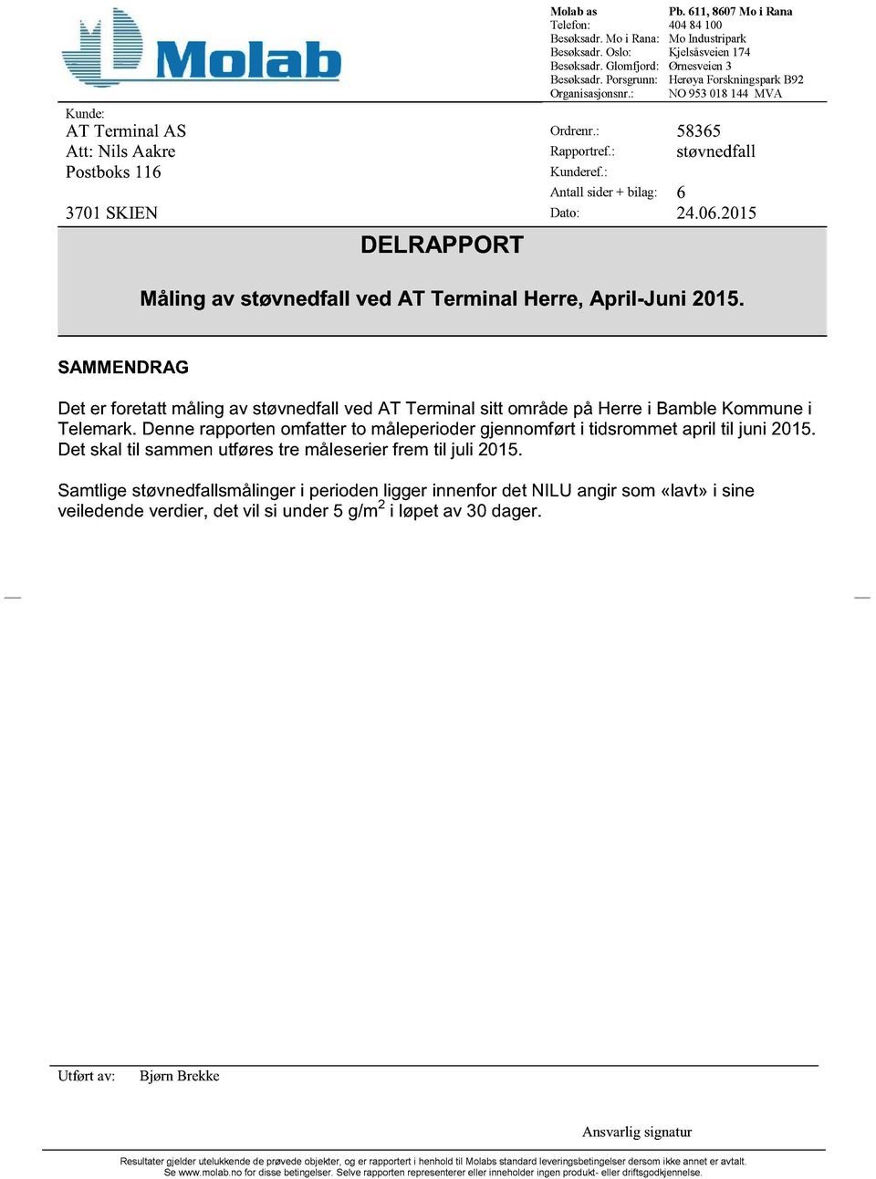 : Antall sider+ bilag: 6 3701SKIEN Dato: 24.06.2015 DELRAPPORT Måling av støvnedfall ved AT Terminal Herre, April -Juni 2015.