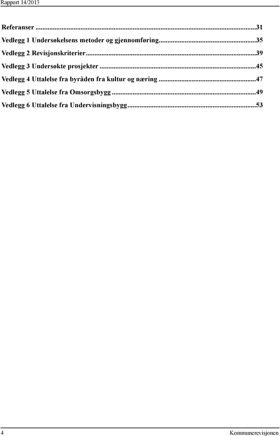 ..35 Vedlegg 2 Revisjonskriterier...39 Vedlegg 3 Undersøkte prosjekter.