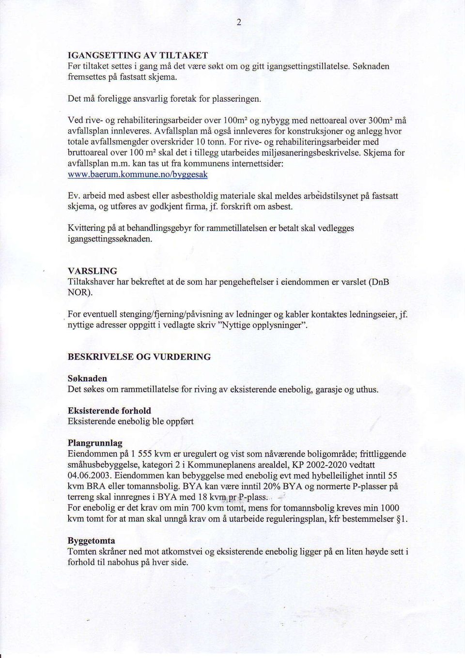 Avfallsplan ma ogsd imleveres for konstruksjoner og anlegg hvor totale avfallsmengder overskrjder l0 tom. For rive- og rehabiliteringsarbeider med bruttoareal over 100 m'?