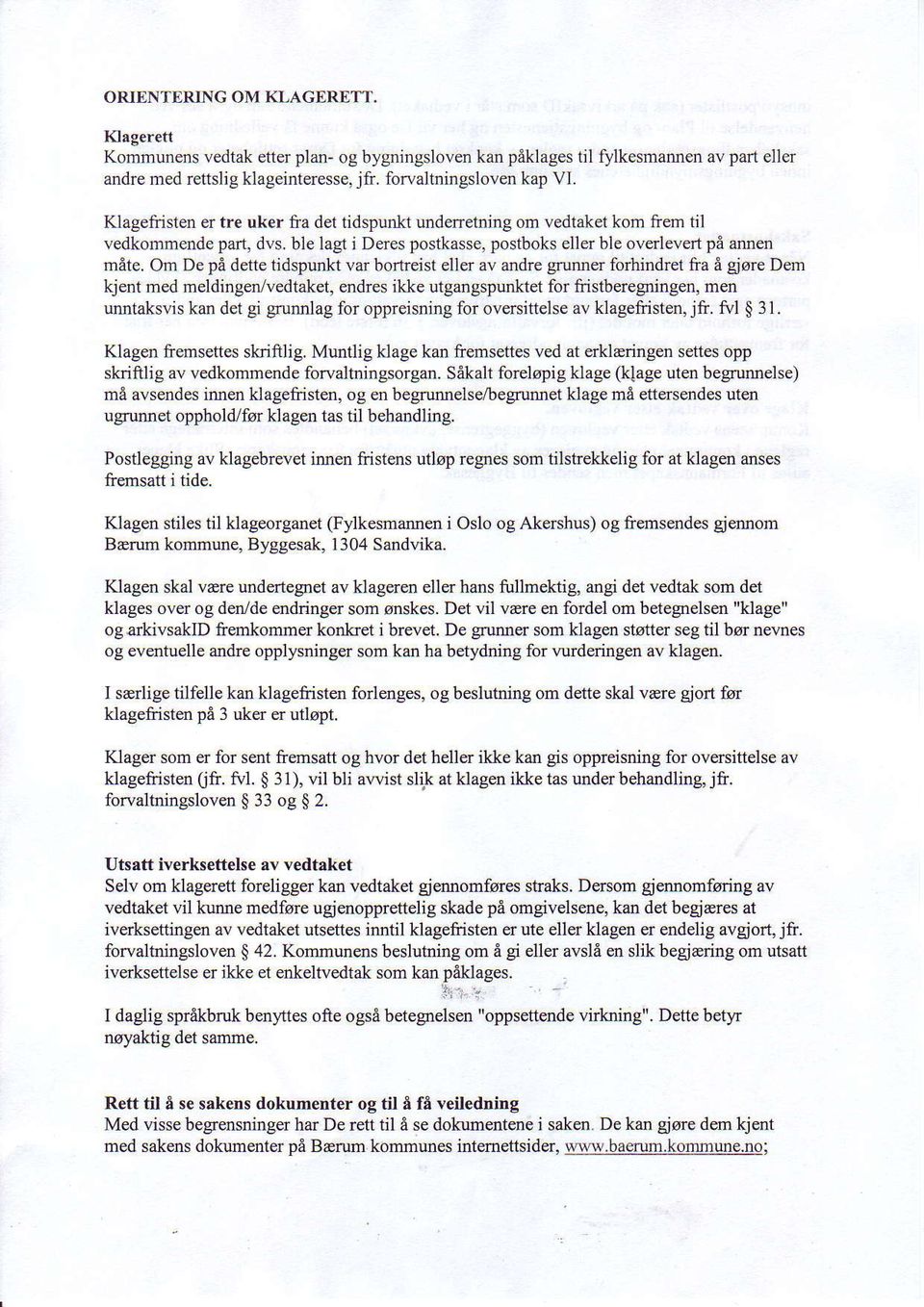 om De pe defte tidspunkt var bortreist eller av andre grunner forhindret fra e giore Dem kjent med meldingen-/vedtaket, erdres ikle utgangspunktet for fiistberegningen, men unntaksvis kan det gi