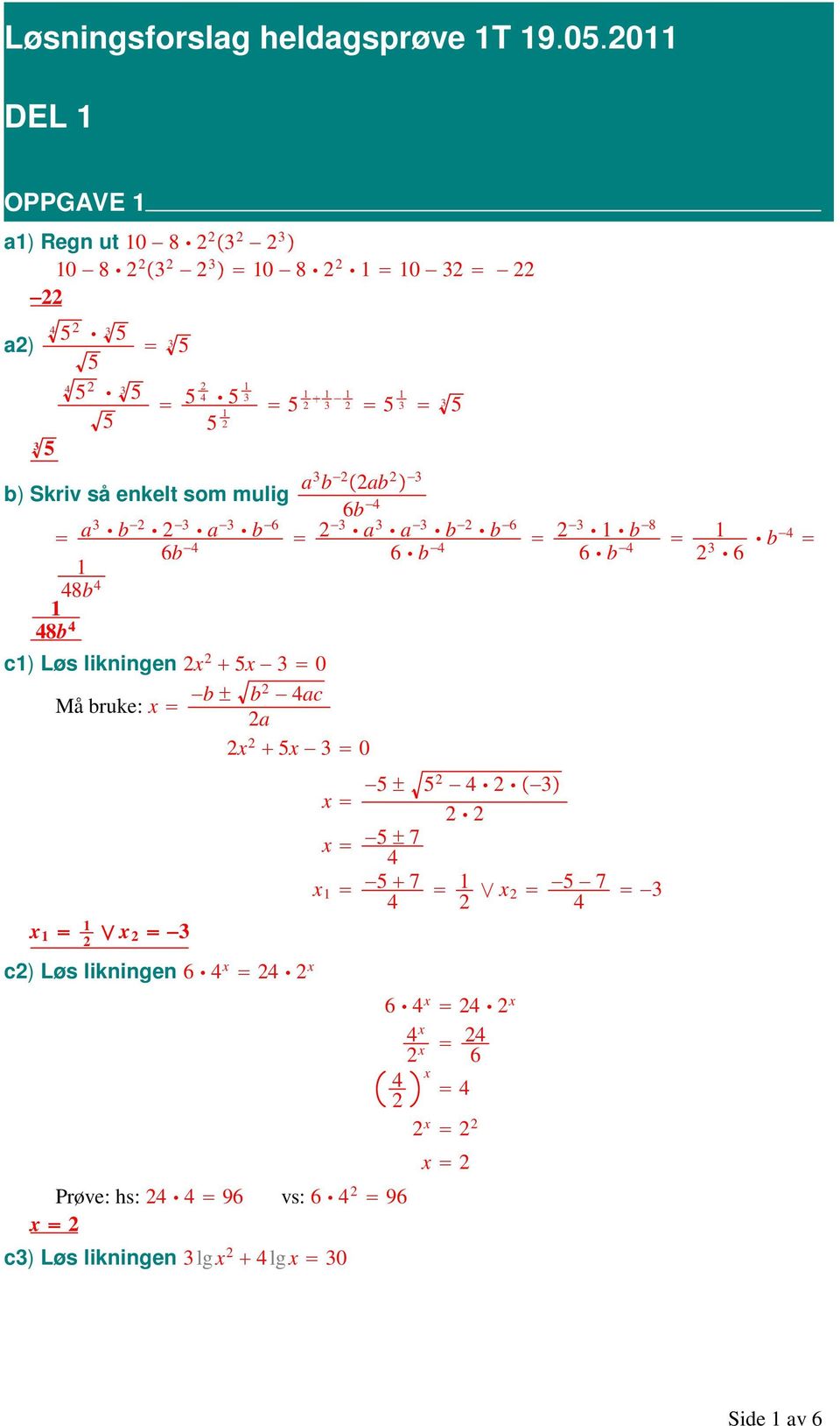 Skriv så enkelt som mulig a3 b ab 3 a3 b 3 a 3 b 6 6b 4 1 48b 4 1 48b 4 6b 4 c1) Løs likningen x 5x 3 0 Må bruke: x b b 4ac a x 5x 3