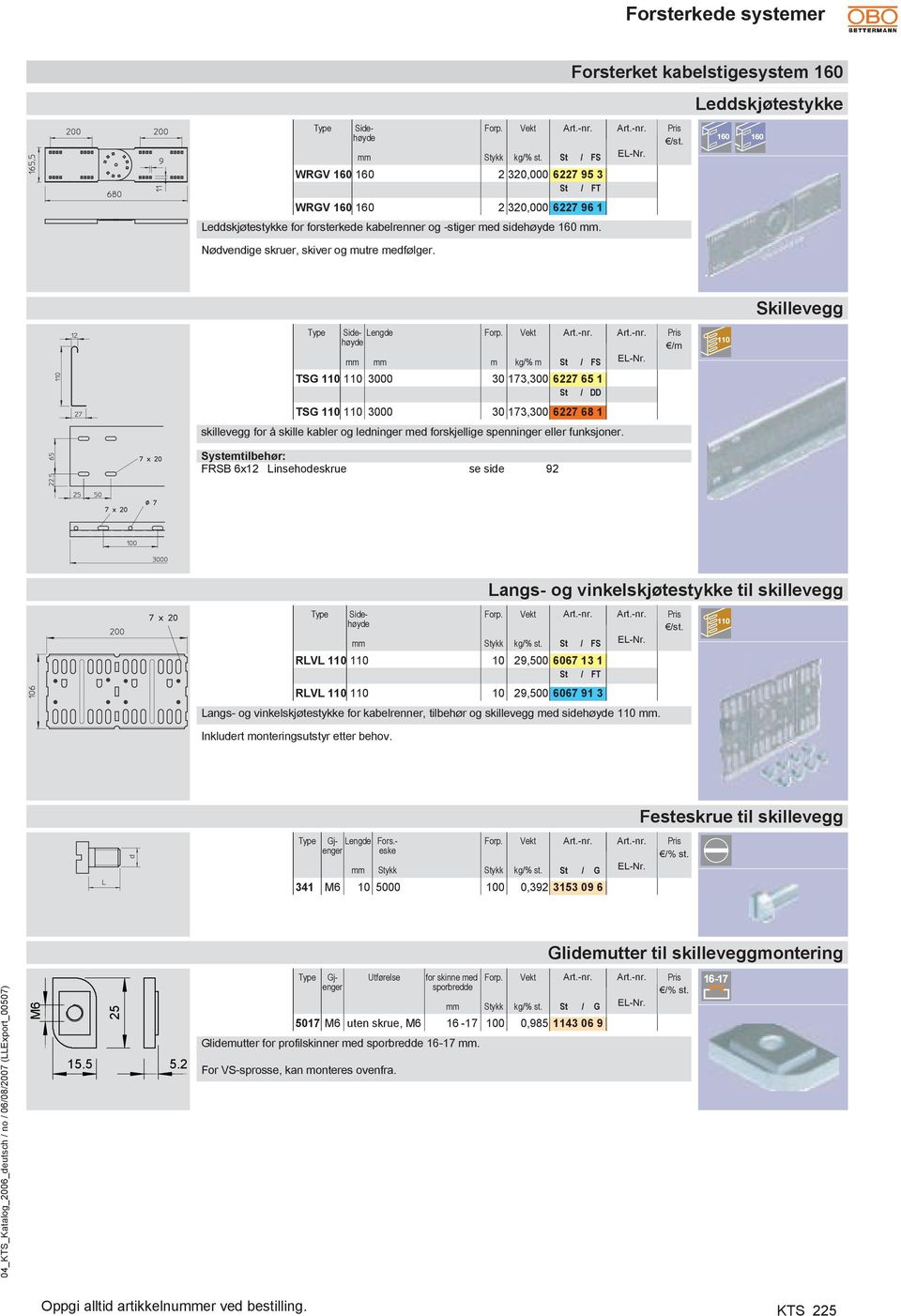 3000 30 173,300 6227 65 1 St / DD TSG 110 110 3000 30 173,300 6227 68 1 skillevegg for å skille kabler og ledninger med forskjellige spenninger eller funksjoner.