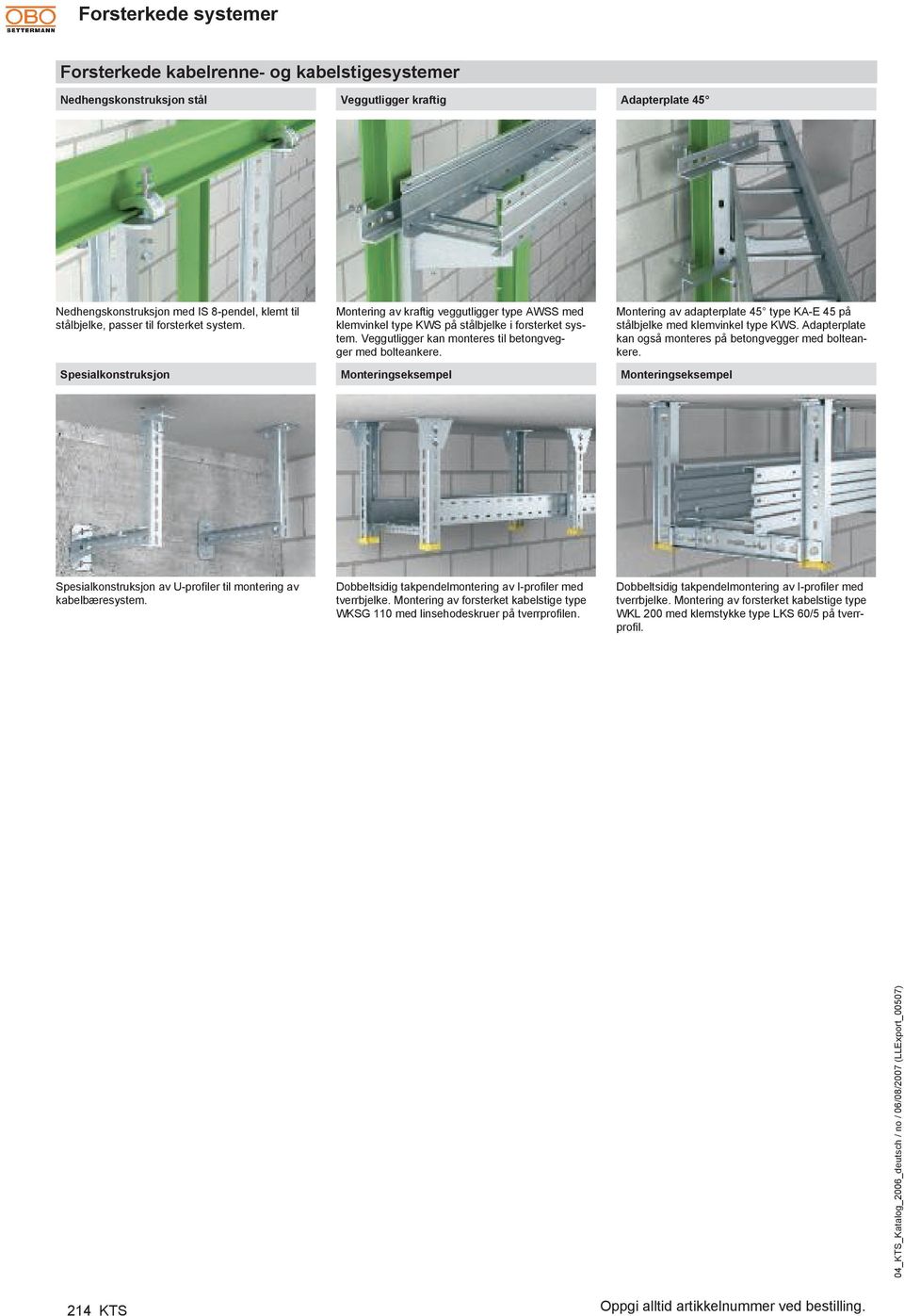 Monteringseksempel Montering av adapterplate 45 type KA-E 45 på stålbjelke med klemvinkel type KWS. Adapterplate kan også monteres på betongvegger med bolteankere.