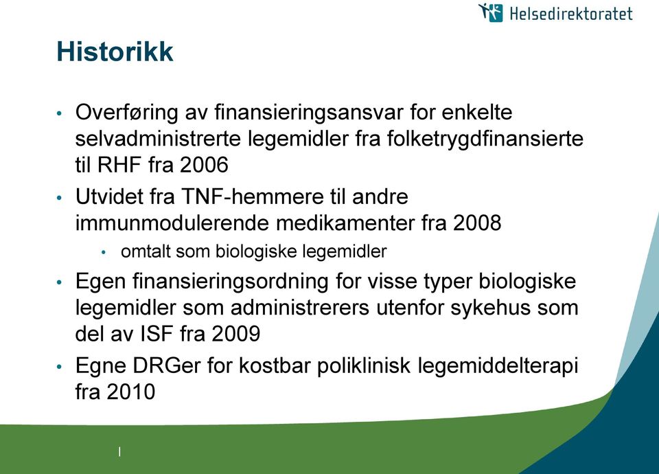 fra 2008 omtalt som biologiske legemidler Egen finansieringsordning for visse typer biologiske